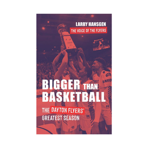 Bigger Than Basketball: The Dayton Flyers' Greatest Season
